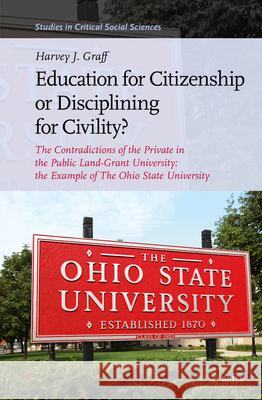 Education for Citizenship or Disciplining for Civility?: The Contradictions of the Private in the Public Land-Grant University: The Example of the Ohi Harvey J. Graff 9789004757257 Brill - książka