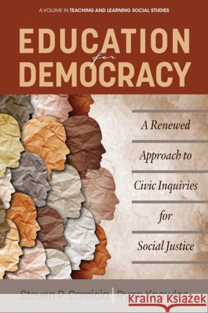 Education for Democracy: A Renewed Approach to Civic Inquiries for Social Justice Steven P. Camicia Ryan Knowles 9781648023125 Information Age Publishing - książka