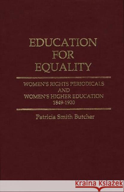 Education for Equality: Women's Rights Periodicals and Women's Higher Education, 1849-1920 Smith Butcher, Patricia 9780313259401 Greenwood Press - książka