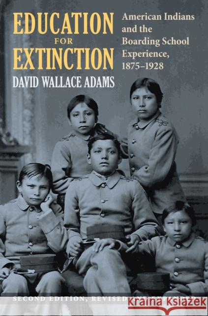 Education for Extinction: American Indians and the Boarding School Experience, 1875-1928 David Wallace Adams 9780700629596 University Press of Kansas - książka