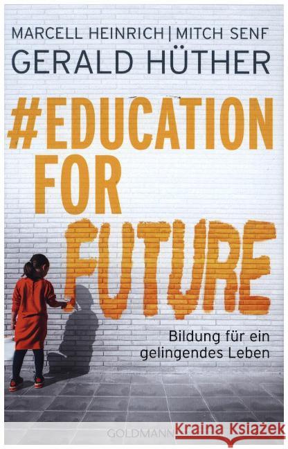 #Education For Future : Bildung für ein gelingendes Leben Hüther, Gerald; Heinrich, Marcell; Senf, Mitch 9783442315505 Goldmann - książka