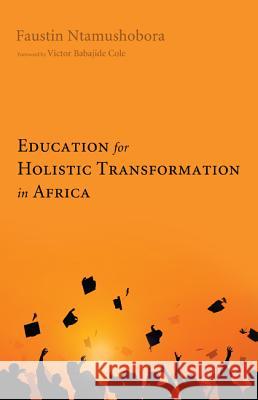 Education for Holistic Transformation in Africa Faustin Ntamushobora Victor Babajide Cole 9781498200103 Wipf & Stock Publishers - książka