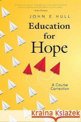 Education for Hope: A Course Correction John E. Hull 9781039145337 FriesenPress - książka