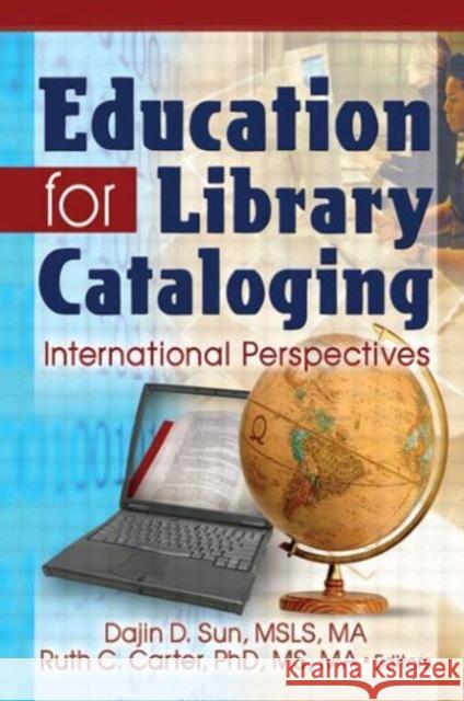 Education for Library Cataloging: International Perspectives Sun, Dajin D. 9780789031136 Haworth Information Press - książka