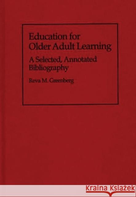 Education for Older Adult Learning: A Selected, Annotated Bibliography Greenberg, Reva M. 9780313283680 Greenwood Press - książka