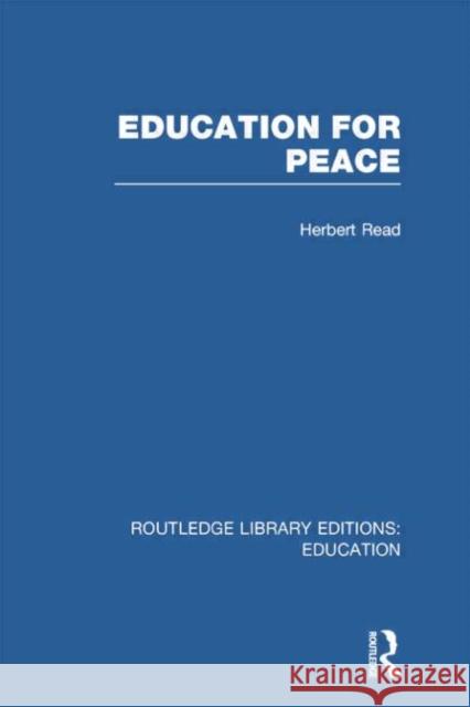 Education for Peace (Rle Edu K) Herbert Edward Read 9781138007574 Routledge - książka