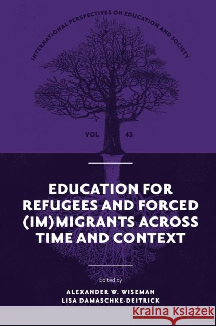 Education for Refugees and Forced (Im)Migrants Across Time and Context Alexander W. Wiseman Lisa Damaschke-Deitrick 9781837534210 Emerald Publishing Limited - książka
