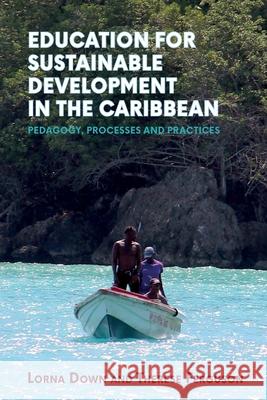 Education for Sustainable Development in the Caribbean: Pedagogy, Processes and Practices Down, Lorna 9789766408909 University of the West Indies Press - książka