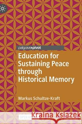 Education for Sustaining Peace Through Historical Memory Schultze-Kraft, Markus 9783030936532 Springer International Publishing - książka