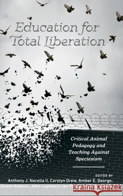 Education for Total Liberation: Critical Animal Pedagogy and Teaching Against Speciesism Nocella II, Anthony J. 9781433134357 Peter Lang Inc., International Academic Publi - książka