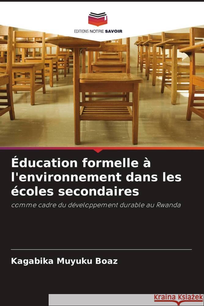 Education formelle a l'environnement dans les ecoles secondaires Kagabika Muyuku Boaz   9786205971550 Editions Notre Savoir - książka