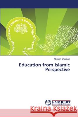 Education from Islamic Perspective Ghanbari, Mohsen 9786139837007 LAP Lambert Academic Publishing - książka