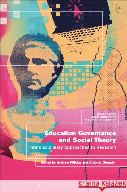 Education Governance and Social Theory: Interdisciplinary Approaches to Research Antonio Olmedo Andrew Wilkins Mark Murphy 9781350040069 Bloomsbury Academic - książka