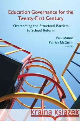 Education Governance for the Twenty-First Century: Overcoming the Structural Barriers to School Reform Manna, Paul 9780815723943 Brookings Institution Press - książka