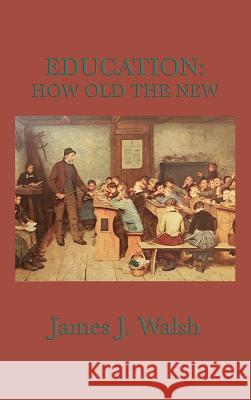 Education: How Old the New James J Walsh 9781515429708 SMK Books - książka