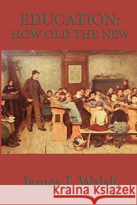 Education: How Old the New James J. Walsh 9781617204111 Smk Books - książka