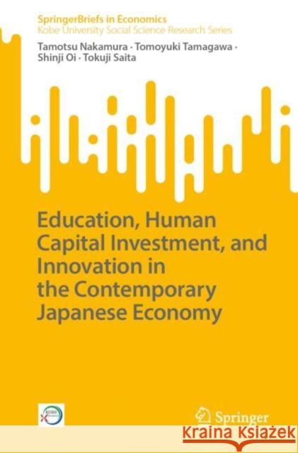 Education, Human Capital Investment, and Innovation in the Contemporary Japanese Economy Tamotsu Nakamura Tomoyuki Tamagawa Shinji Oi 9789811986994 Springer - książka