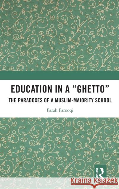 Education in a 'Ghetto': The Paradoxes of a Muslim-Majority School Farah Farooqui 9781032291413 Routledge Chapman & Hall - książka