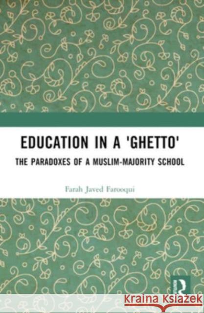 Education in a 'Ghetto': The Paradoxes of a Muslim-Majority School Farah Javed Farooqui 9781032525525 Routledge Chapman & Hall - książka