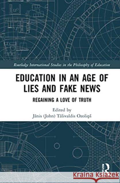 Education in an Age of Lies and Fake News: Regaining a Love of Truth Jānis (John) Tāl Ozoliņs 9780367611002 Routledge - książka