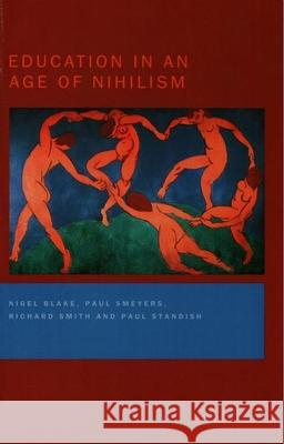 Education in an Age of Nihilism: Education and Moral Standards Nigel Blake Paul Smeyers Richard Smith 9780750710169 Falmer Press - książka