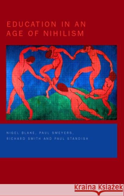 Education in an Age of Nihilism: Education and Moral Standards Blake, Nigel 9780750710176 Falmer Press - książka