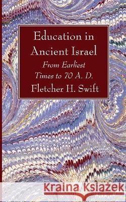 Education in Ancient Israel Fletcher H. Swift 9781666769470 Wipf & Stock Publishers - książka
