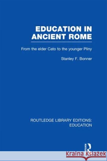 Education in Ancient Rome : From the Elder Cato to the Younger Pliny Stanley Bonner 9780415689793 Routledge - książka