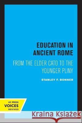 Education in Ancient Rome: From the Elder Cato to the Younger Pliny Stanley F. Bonner 9780520347755 University of California Press - książka