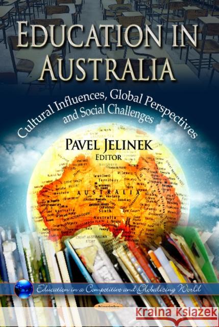 Education in Australia: Cultural Influences, Global Perspectives & Social Challenges Pavel Jelinek 9781624172670 Nova Science Publishers Inc - książka