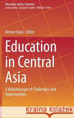 Education in Central Asia: A Kaleidoscope of Challenges and Opportunities Egéa, Denise 9783030501266 Springer - książka