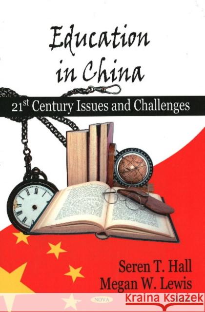 Education in China: 21st Century Issues & Challenges Seren Hall, Megan Lewis 9781604567038 Nova Science Publishers Inc - książka