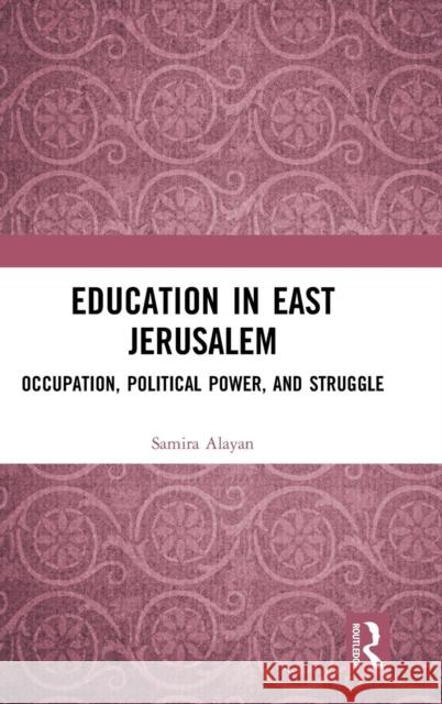 Education in East Jerusalem: Occupation, Political Power, and Struggle Samira Alayan 9780815352372 Routledge - książka