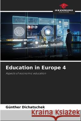 Education in Europe 4 Dichatschek, Günther 9786208763343 Our Knowledge Publishing - książka