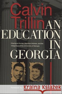 Education in Georgia: Charlayne Hunter, Hamilton Holmes, and the Integration of the University of Georgia Trillin, Calvin 9780820313887 University of Georgia Press - książka