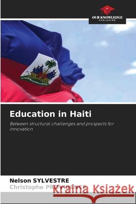 Education in Haiti SYLVESTRE, Nelson, PROVIDENCE, Christophe 9786208649975 Our Knowledge Publishing - książka