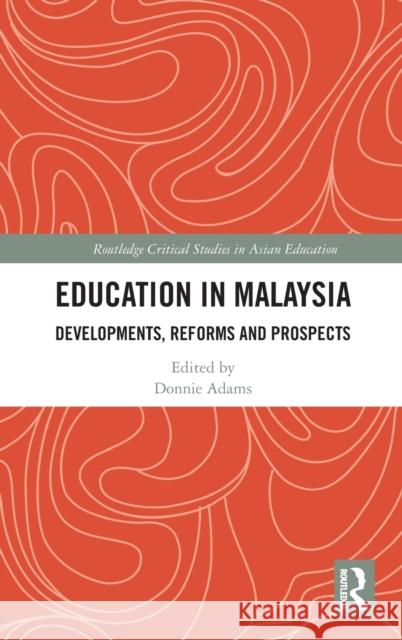 Education in Malaysia: Developments, Reforms and Prospects Adams, Donnie 9781032155739 Taylor & Francis Ltd - książka