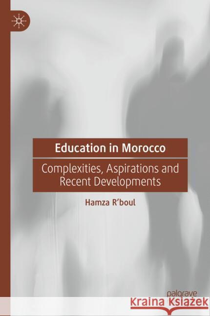 Education in Morocco: Complexities, Aspirations and Recent Developments Hamza R'Boul 9783031724138 Palgrave MacMillan - książka