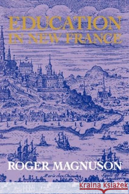 Education in New France Roger Magnuson 9780773509078 McGill-Queen's University Press - książka