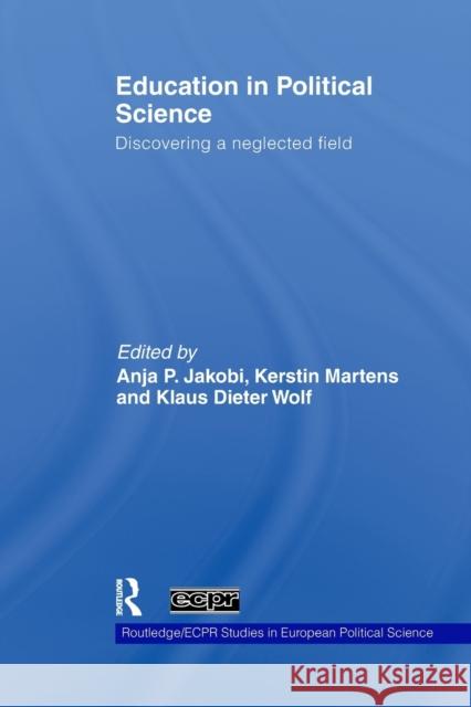 Education in Political Science: Discovering a Neglected Field Jakobi, Anja P. 9780415848428 Routledge - książka