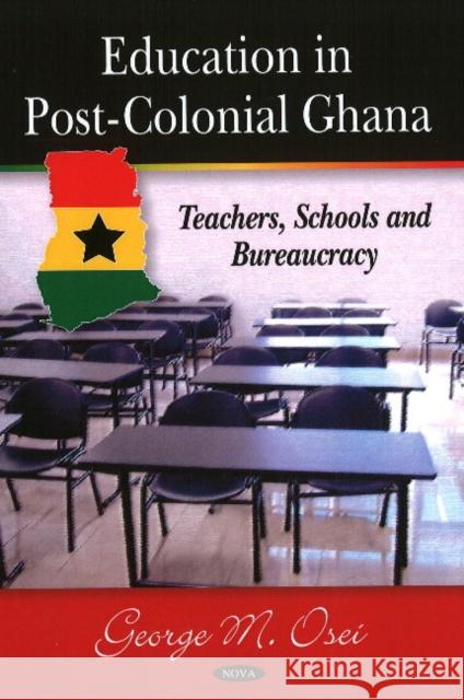 Education in Post-Colonial Ghana: Teachers, Schools & Bureaucracy Viroj Wiwanitkit 9781606925331 Nova Science Publishers Inc - książka