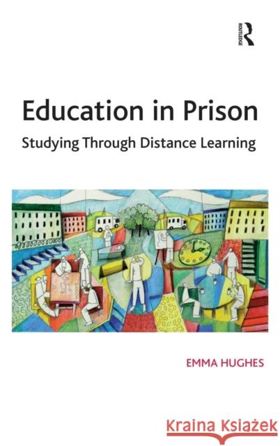 Education in Prison: Studying Through Distance Learning Hughes, Emma 9781409409939 Ashgate Publishing Limited - książka