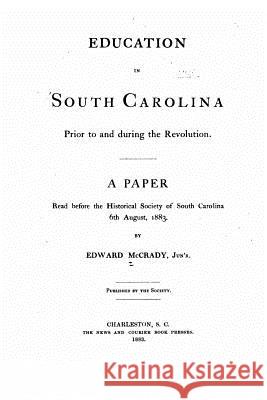 Education in South Carolina prior to and during the revolution McCrady, Edward 9781519720603 Createspace Independent Publishing Platform - książka