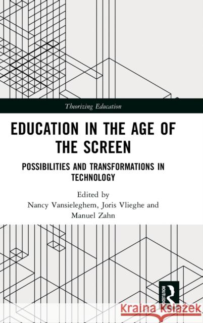 Education in the Age of the Screen: Possibilities and Transformations in Technology Nancy Vansieleghem Joris Vlieghe Manuel Zahn 9781138323339 Routledge - książka