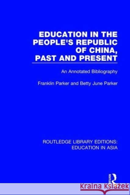 Education in the People's Republic of China, Past and Present: An Annotated Bibliography Franklin Parker, Betty June Parker 9781138310117 Taylor and Francis - książka