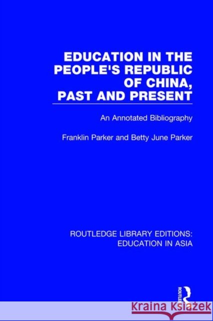 Education in the People's Republic of China, Past and Present: An Annotated Bibliography Parker, Franklin 9781138505827 Taylor and Francis - książka