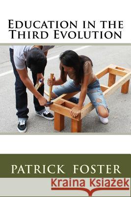 Education in the Third Evolution Patrick M. Foster 9781534619111 Createspace Independent Publishing Platform - książka