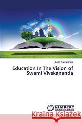 Education In The Vision of Swami Vivekananda Tirumalamba Koda 9783659305856 LAP Lambert Academic Publishing - książka