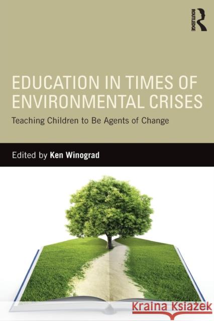 Education in Times of Environmental Crises: Teaching Children to Be Agents of Change Ken Winograd 9781138944367 Routledge - książka