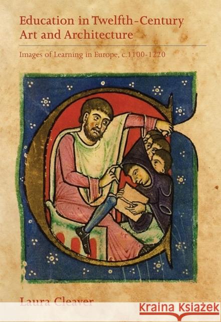 Education in Twelfth-Century Art and Architecture: Images of Learning in Europe, C.1100-1220 Laura Cleaver 9781783270859 Boydell Press - książka